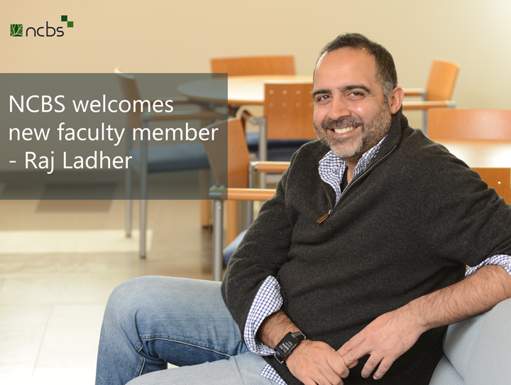 NCBS welcomes new faculty member – Raj Ladher