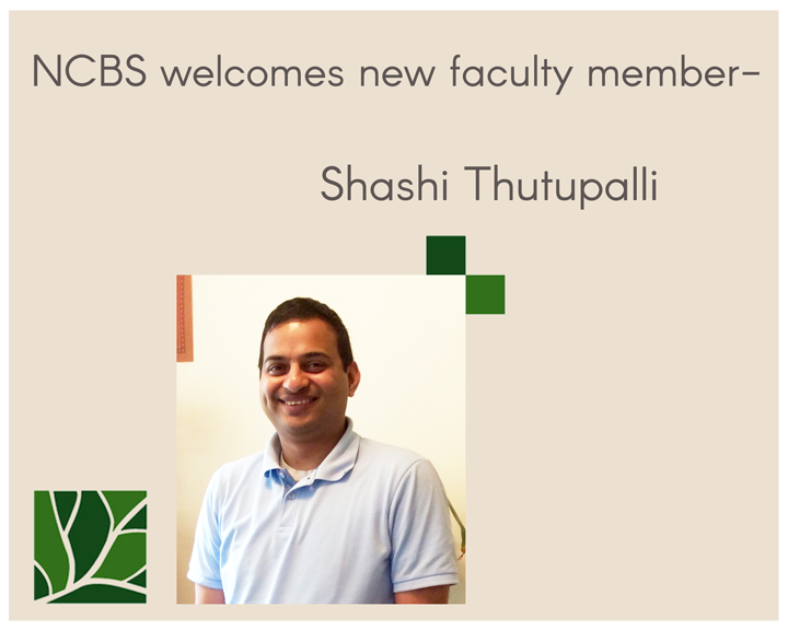 NCBS welcomes new faculty member - Shashi Thutupalli