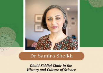 Dr Samira Sheikh: Fifth Obaid Siddiqi Chair in the History and Culture of Science, 2025-26